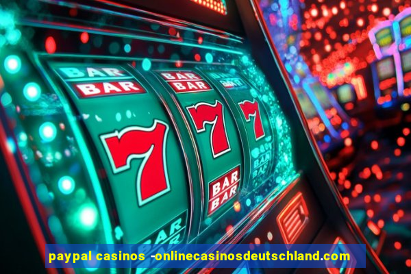 paypal casinos -onlinecasinosdeutschland.com