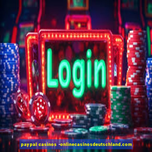 paypal casinos -onlinecasinosdeutschland.com