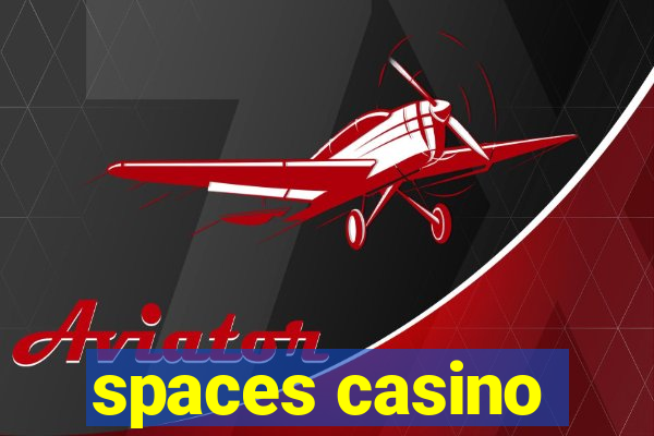 spaces casino