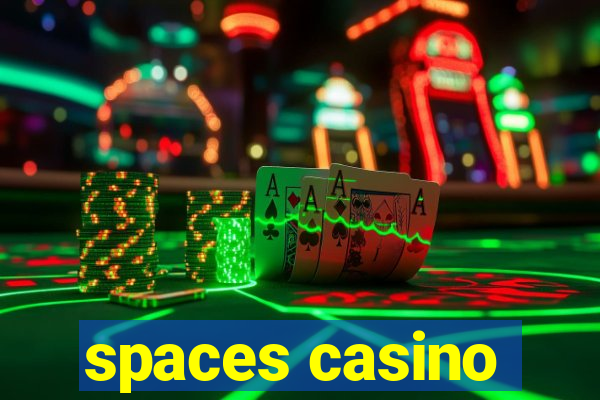 spaces casino