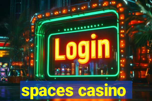 spaces casino