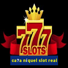 ca?a níquel slot real