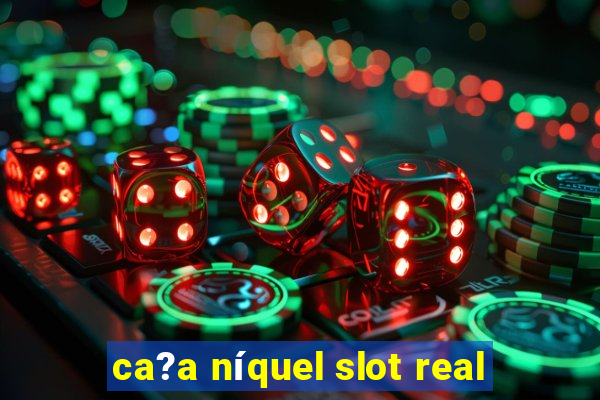 ca?a níquel slot real