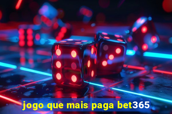 jogo que mais paga bet365