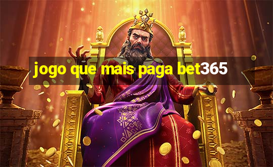 jogo que mais paga bet365