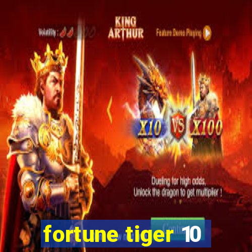 fortune tiger 10