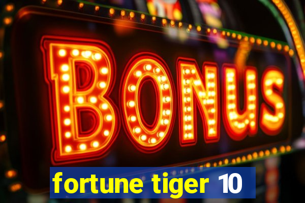 fortune tiger 10