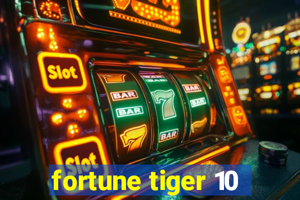 fortune tiger 10