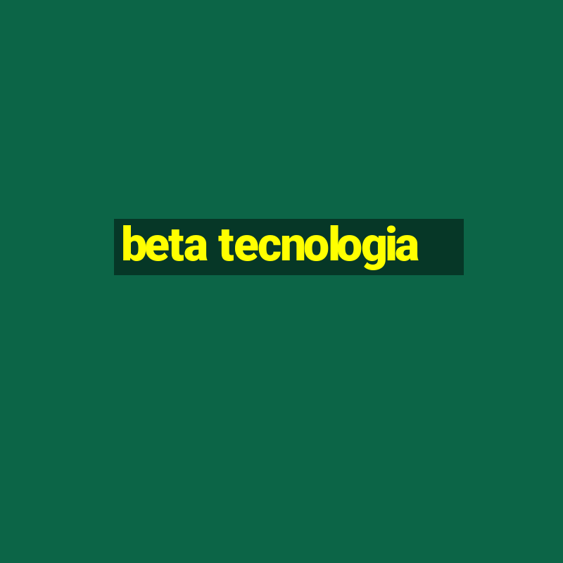 beta tecnologia