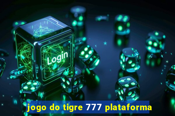 jogo do tigre 777 plataforma