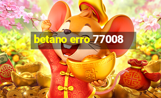 betano erro 77008