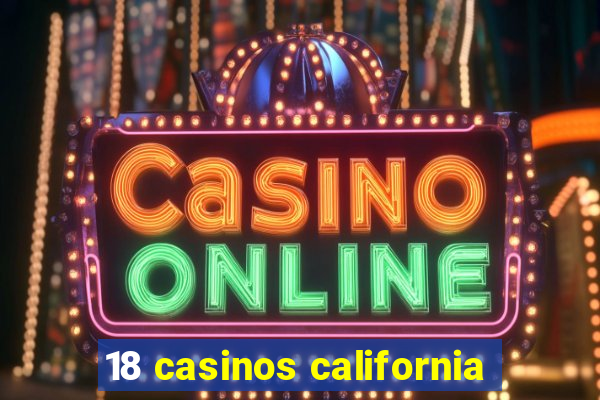 18 casinos california