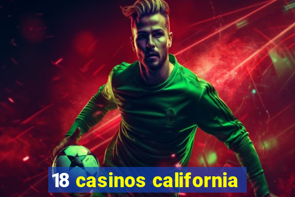 18 casinos california