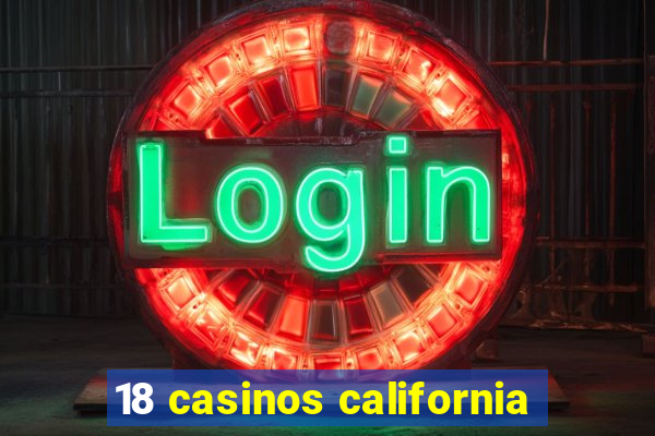 18 casinos california