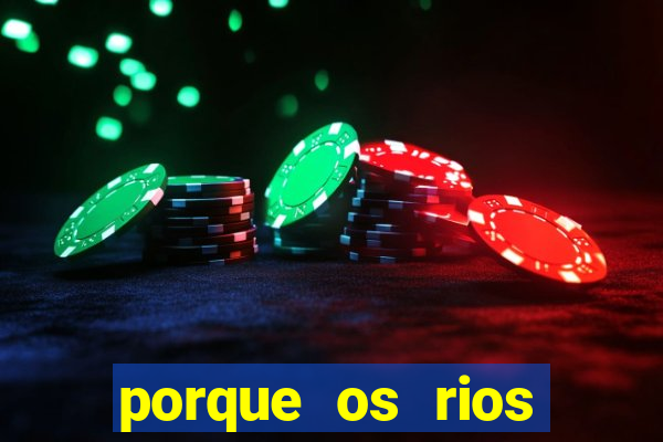 porque os rios nascem em lugares altos