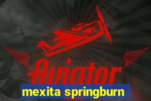 mexita springburn