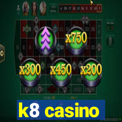 k8 casino