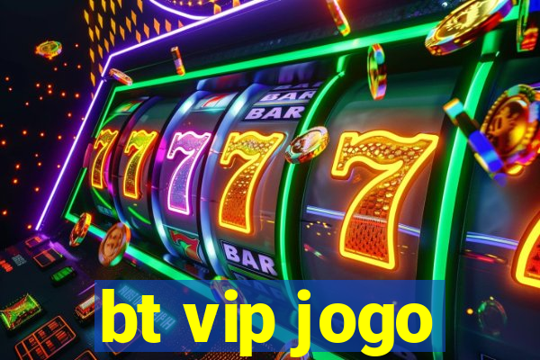 bt vip jogo