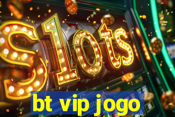 bt vip jogo