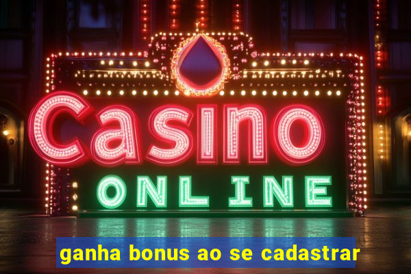 ganha bonus ao se cadastrar