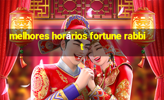 melhores horários fortune rabbit