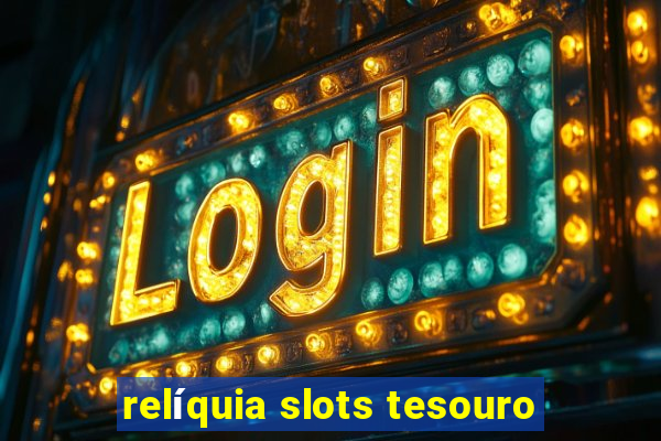 relíquia slots tesouro