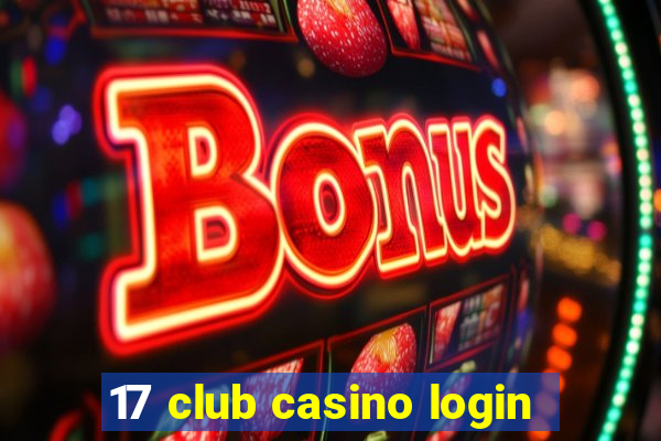 17 club casino login