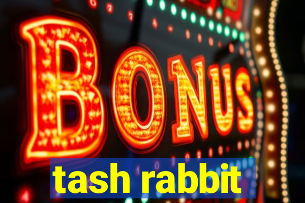 tash rabbit