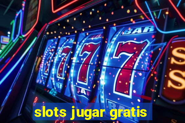 slots jugar gratis