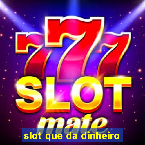 slot que da dinheiro