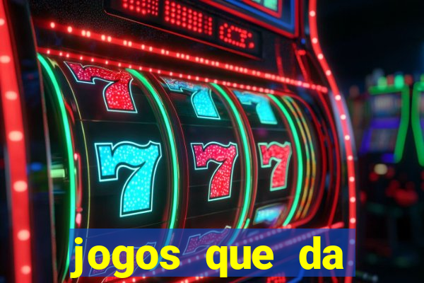 jogos que da dinheiro sem depositar