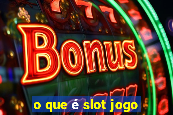 o que é slot jogo