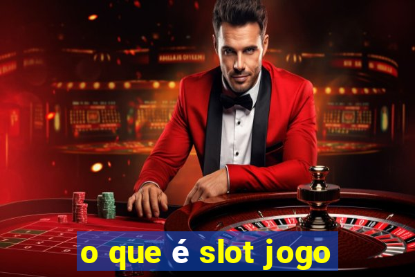 o que é slot jogo