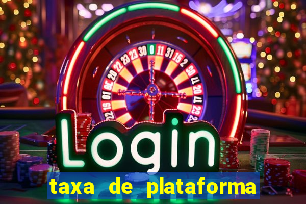 taxa de plataforma de jogos