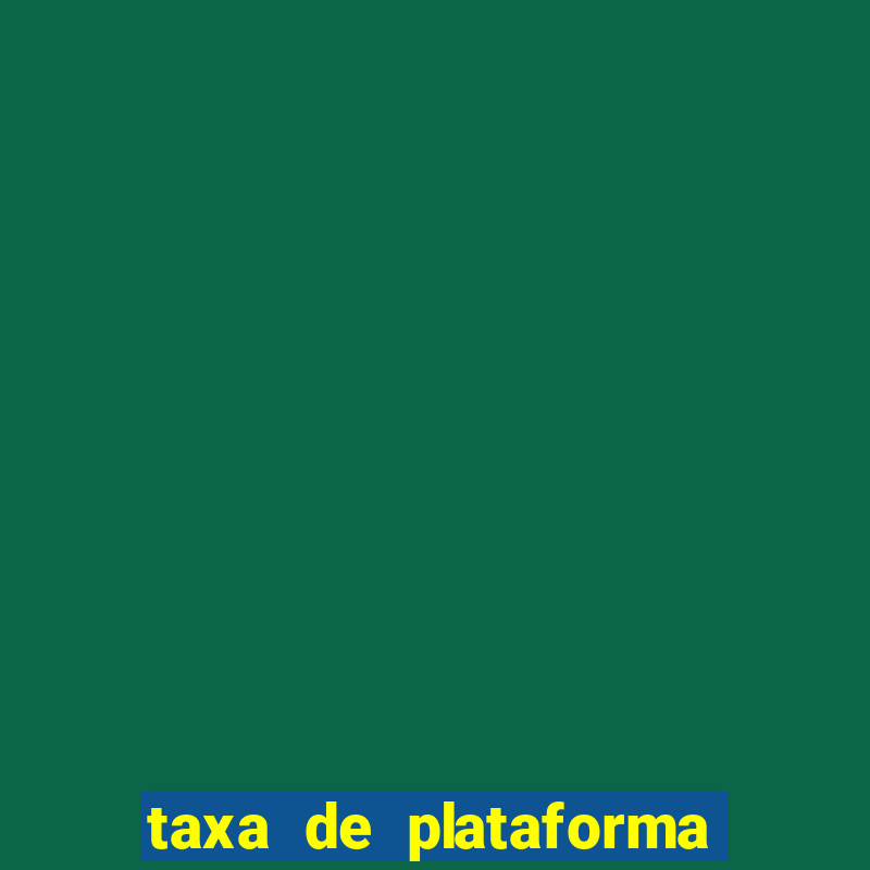 taxa de plataforma de jogos