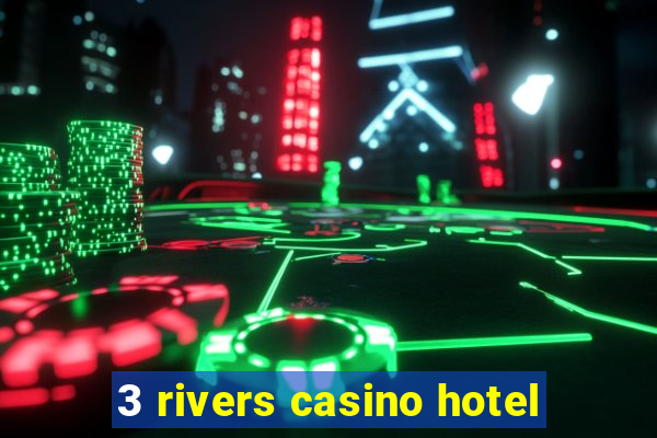 3 rivers casino hotel