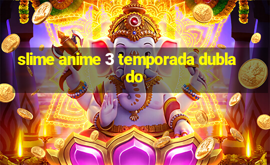 slime anime 3 temporada dublado