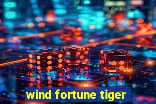 wind fortune tiger