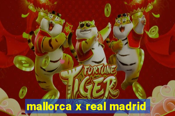 mallorca x real madrid