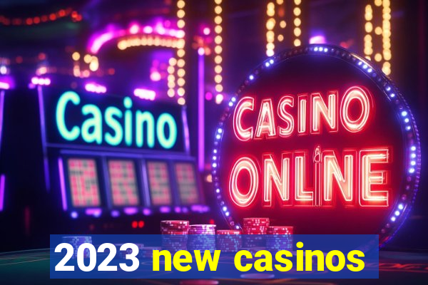 2023 new casinos