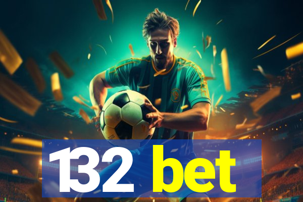 132 bet