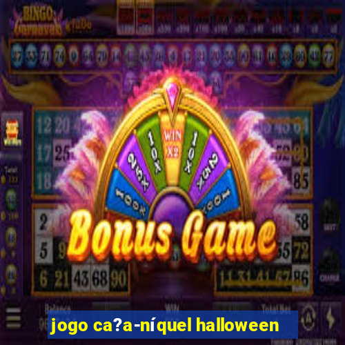 jogo ca?a-níquel halloween