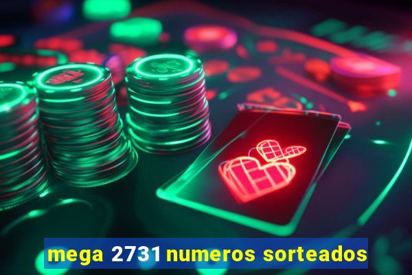 mega 2731 numeros sorteados