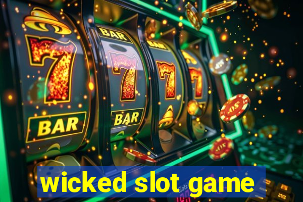 wicked slot game