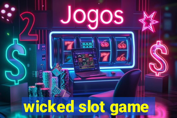 wicked slot game