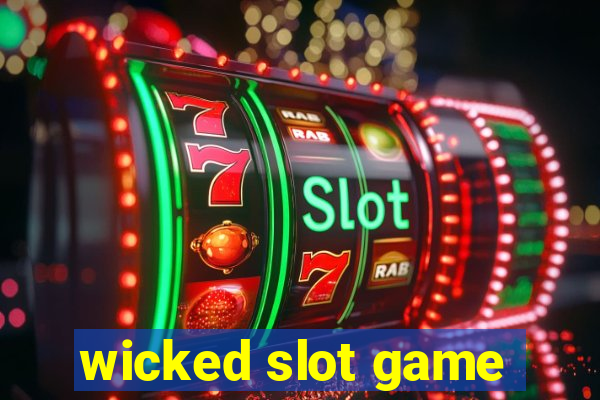 wicked slot game