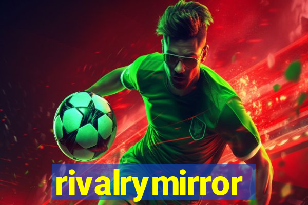 rivalrymirror