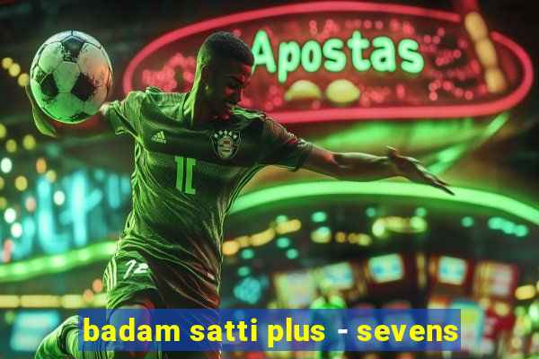 badam satti plus - sevens