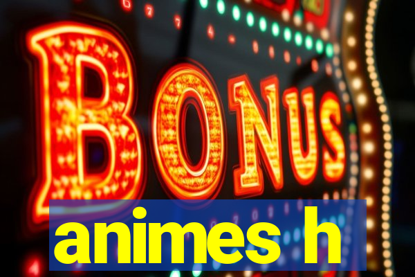 animes h