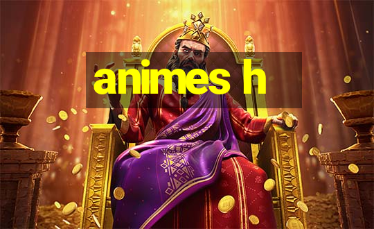 animes h